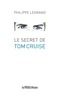 Philippe Legrand - Le secret de Tom Cruise.