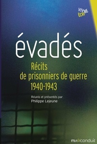 Philippe Lejeune - Evadés - Récits de prisonniers de guerre 1940-1943.
