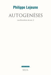 Philippe Lejeune - Les brouillons de soi - Tome 2, Autogenèses.