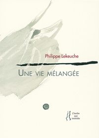 Philippe Lekeuche - Une vie mélangée.