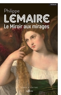 Philippe Lemaire - Le Miroir aux mirages.