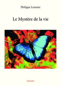 Philippe Lemaire - Le mystère de la vie.