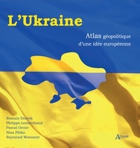 Philippe Lemarchand et Galina Ackerman - L'Ukraine - Atlas géopolitique d'une idée européenne.