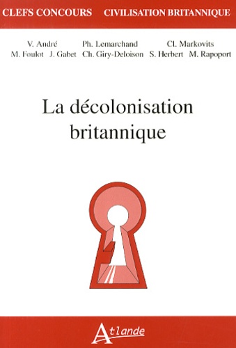 Philippe Lemarchand et Valérie André - Le décolonisation britannique.