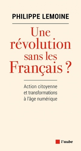 Une révolution sans les Français ?. Action citoyenne et transformations à l'âge numérique