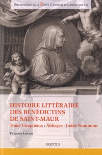 Philippe Lenain - Histoire littéraire des bénédictins de Saint-Maur - Tome Cinquième : Abbayes - Index Nominum.