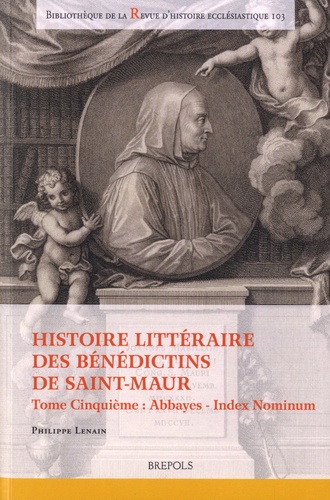 Histoire littéraire des bénédictins de Saint-Maur. Tome Cinquième : Abbayes - Index Nominum