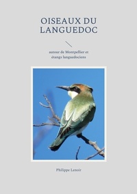 Téléchargements de fichiers ebook pdf gratuits Oiseaux du Languedoc  - Autour de Montpellier et étangs languedociens en francais par Philippe Lenoir