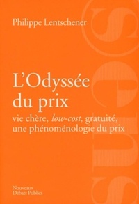 Philippe Lentschener - L'Odyssée du prix - Vie chère, low-cost, gratuité, une phénoménologie du prix.