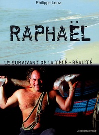 Philippe Lenz - Raphaël, le survivant de la télé-réalité.