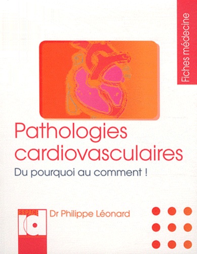 Philippe Léonard - Pathologies cardiovasculaires - Du pourquoi au comment !.