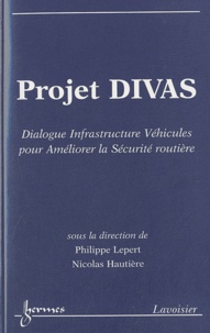Philippe Lepert et Nicolas Hautière - Projet DIVAS - Dialogue Infrastructure Véhicules pour Améliorer la Sécurité Routière. 1 Cédérom
