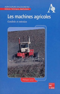 Philippe Lerat - Les machines agricoles - Conduite et entretien.