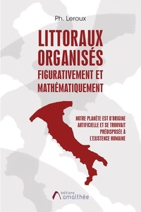 Téléchargement ebook pour Android Littoraux organisés figurativement et mathématiquement  - Notre planète est d'origine artificielle et se trouvait prédisposée à l'existence humaine DJVU PDF MOBI (Litterature Francaise)