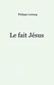 Philippe Lestang - Le fait Jésus.