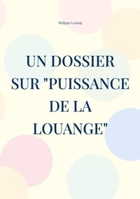 Philippe Lestang - Un dossier sur "Puissance de la louange".