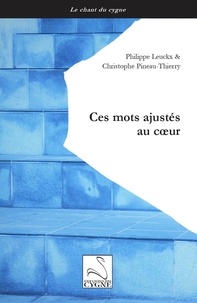 Philippe Leuckx et Christophe Pineau-thierry - Ces mots ajustés au coeur.