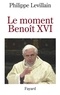 Philippe Levillain - Le moment Benoît XVI.