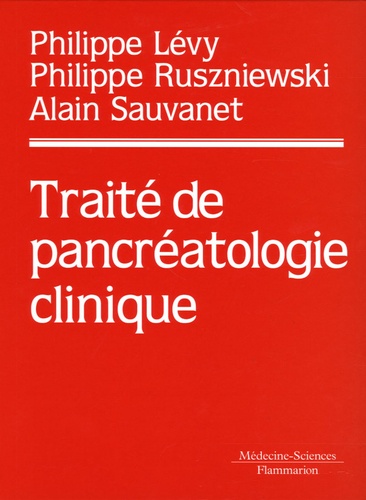 Philippe Lévy et Philippe Ruszniewski - Traité de pancréatologie clinique.