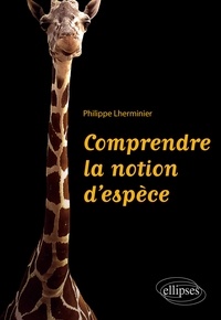 Philippe Lherminier - Comprendre la notion d'espèce.