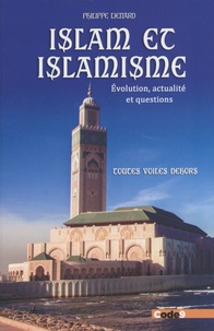 Philippe Liénard - Islam et islamisme - Evolution, actualité et questions, toutes voiles dehors.