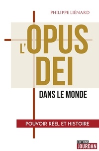 Philippe Liénard - L'Opus Dei - Pouvoir réel et histoire.