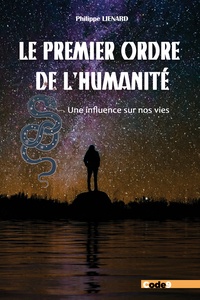Philippe Liénard - Le Premier Ordre de l’Humanité - Une influence sur nos vies.