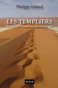 Téléchargez des livres google gratuits Les Templiers, histoire des origines aux germes de 1307  - L'esprit du Temple par Philippe Liénard