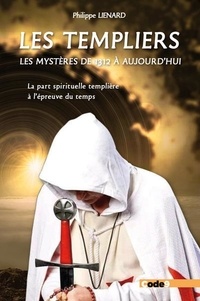 Philippe Liénard - Les templiers - Les mystères de 1312 à aujourd'hui.
