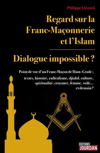 Philippe Liénard - Regard sur la franc-maçonnerie et l'Islam - Dialogue impossible ?.