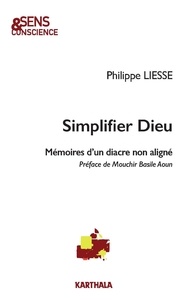 Philippe Liesse - Simplifier Dieu - Mémoires d'un diacre non aligné.