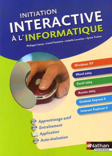 Philippe Lieury et Lionel Fontaine - Initiation interactive à l'informatique - Windows XP-Word 2003-Excel 2003-Access 2003-Outlook Express 6-Internet Explorer 6. 1 Cédérom
