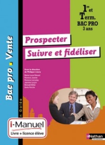 Philippe Lieury - Prospecter, suivre et fidéliser 1e et Tle Bac Pro Vente.