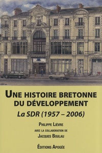 Philippe Lièvre - Une histoire bretonne du développement - La SDR (1957-2006).