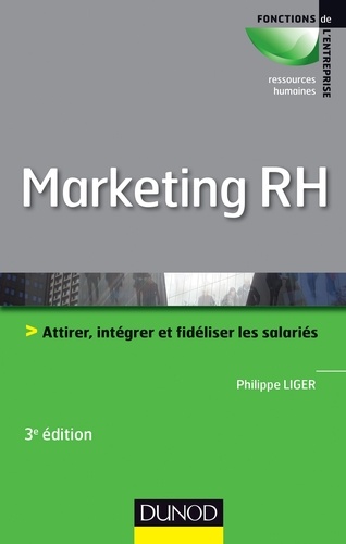 Marketing RH - 3e éd. Attirer, intégrer et fidéliser les salariés 3e édition
