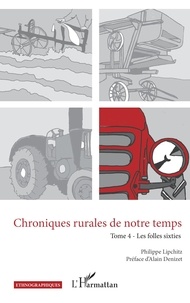 Philippe Lipchitz et Alain Denizet - Chroniques rurales de notre temps - Tome 4, Les folles sixties.