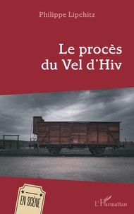 Philippe Lipchitz - Le procès du Vel d’Hiv.