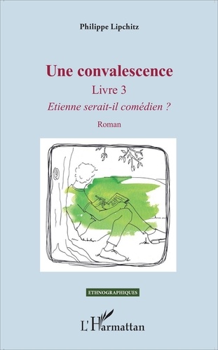 Une convalescence. Tome 3, Etienne serait-il comédien ?