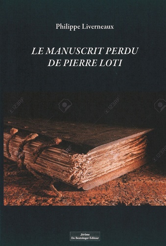 Philippe Liverneaux - Le manuscrit perdu de Pierre Loti.