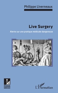 Philippe Liverneaux - Live Surgery - Alerte sur une pratique médicale dangereuse.