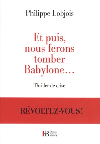 Philippe Lobjois - Et puis, nous ferons tomber Babylone.