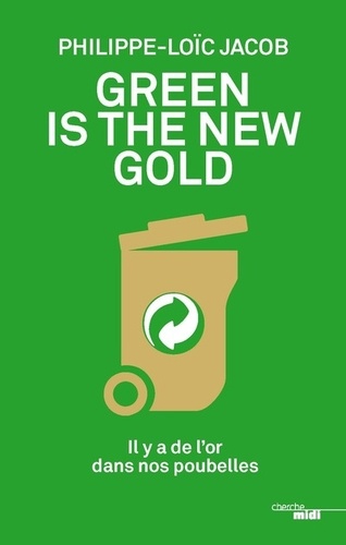 Green is the new gold. Il y a de l'or dans nos poubelles