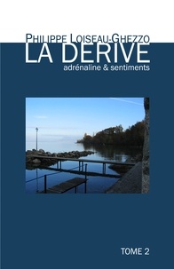Philippe Loiseau-Ghezzo - La Dérive adrénaline &amp; sentiments - Tome 2.