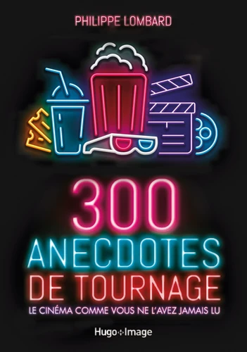 Couverture de 300 anecdotes de tournage : le cinéma comme vous ne l'avez jamais lu