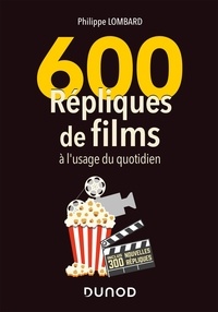 Philippe Lombard - 600 répliques de films à l'usage du quotidien - 2e éd..