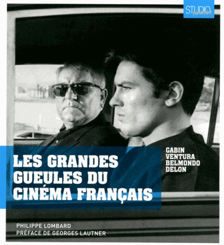 Philippe Lombard - Les grandes gueules du cinéma français - Gabin, Ventura, Belmondo et Delon.