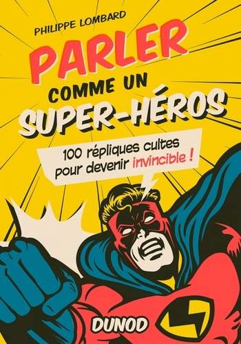 Philippe Lombard - Parler comme un superhéros - 100 répliques cultes pour devenir invincible !.