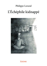 Philippe Lorand - L’échéphile kidnappé.