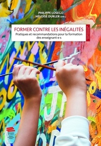 Philippe Losego et Héloïse Durler - Former contre les inégalités - Pratiques et recommandations pour la formation des enseignant.e.s.