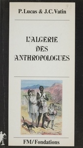 Philippe Lucas et Jean-Claude Vatin - L'Algérie des anthropologues.